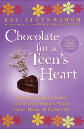 Chocolate For A Teen's Heart by Kay Allenbaugh