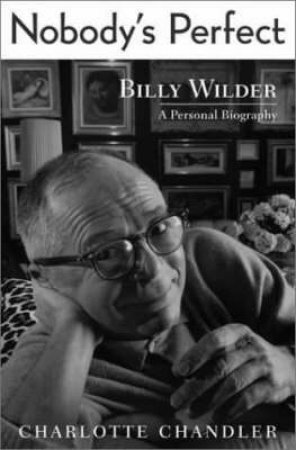 Nobody's Perfect: Billy Wilder: A Personal Biography by Charlotte Chandler