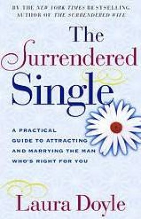 The Surrendered Single: Meeting The Right Man For You by Laura Doyle