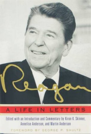 Reagan: A Life In Letters by Kiron K Skinner