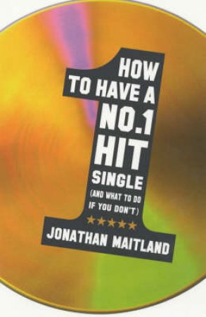 How To Have A No.1 Hit Single by Jonathan Maitland