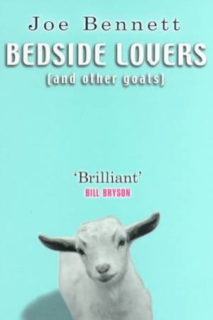 Bedside Lovers (And Other Goats) by Joe Bennett