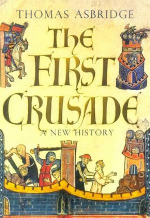 The First Crusade: A New History by Thomas Asbridge