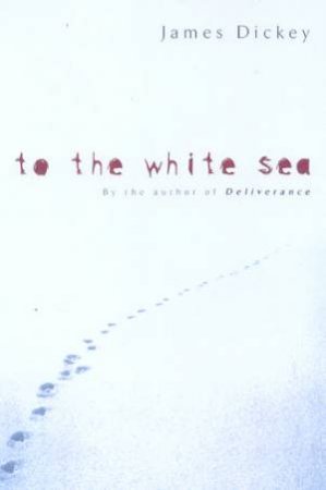 To The White Sea by James Dickey