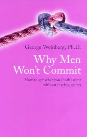 Why Men Won't Commit by George Weinberg