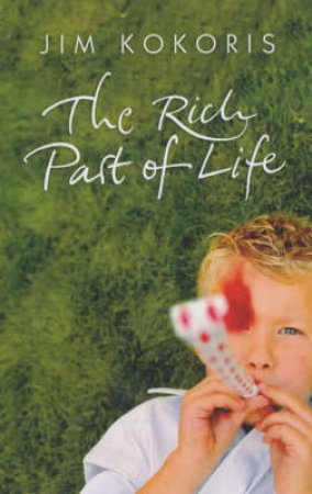 The Rich Part Of Life by Jim Kokoris