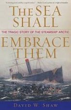 The Sea Shall Embrace Them The Tragic Story Of The Steamship Arctic