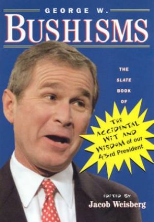 George W. Bushisms by Jacob Weisberg