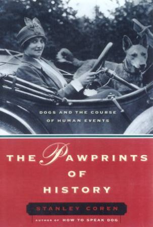 The Pawprints Of History: Dogs And The Course Of Human Events by Stanley Coren