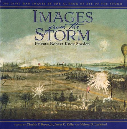 Images From The Storm: 300 Civil War Images by Robert Knox Sneden