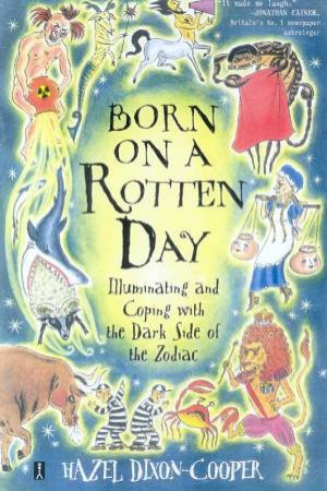 Born On A Rotten Day: Illuminating And Coping With The Dark Side Of The Zodiac by Hazel Dixon-Cooper