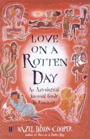 Love On A Rotten Day: An Astrological Survival Guide To Romance by Hazel Dixon-Cooper