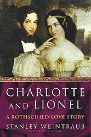 Charlotte And Lionel: A Rothschild Love Story by Stanley Weintraub