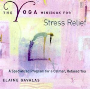 The Yoga Minibook For Stress Relief by Elaine Gavalas