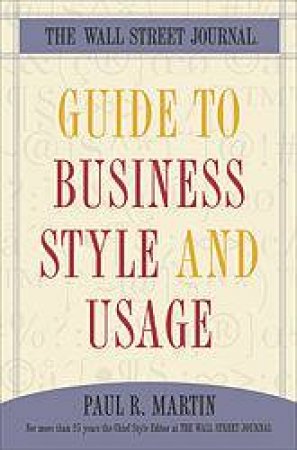 The Wall Street Journal Guide To Business Style And Usage by Paul R Martin