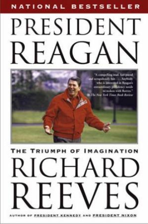 President Reagan: The Triumph Of Imagination by Richard Reeves