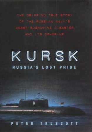 Kursk: Russia's Lost Pride by Peter Truscott