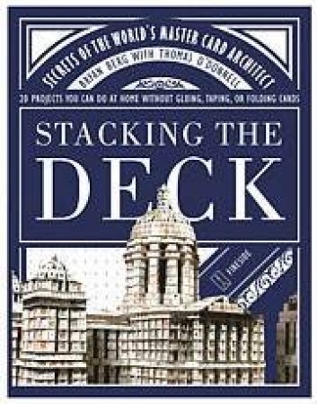 Stacking The Deck: Secrets Of The World's Master Card Architect by Bryan Berg