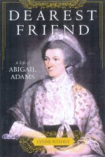 Dearest Friend A Life Of Abigail Adams