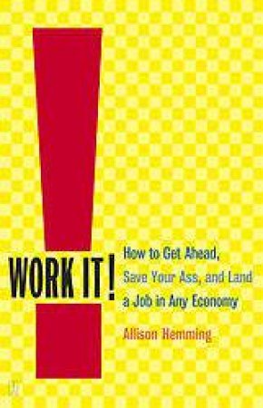 Work It!: How To Land A Job In Any Economy by Allison Hemming