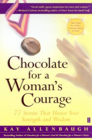 Chocolate For A Womans Courage by Kay Allenbaugh