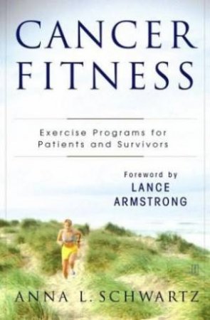 Cancer Fitness: Exercise Programs For Patients And Survivors by Anna L Schwartz