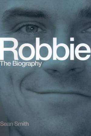 Robbie: The Biography by Sean Smith