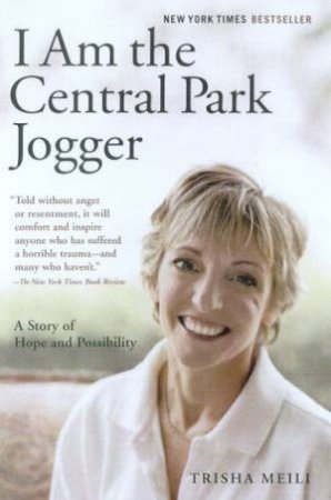 I Am The Central Park Jogger: A Story Of Hope And Possibility by Trisha Meili