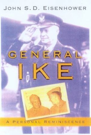 General Ike: A Personal Reminiscence by John S D Eisenhower