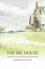 The Big House A Century In The Life Of An American Summer Home