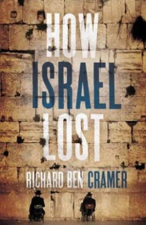 How Israel Lost by Richard Ben Cramer