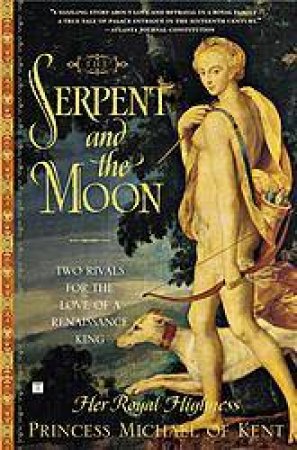 The Serpent And The Moon by Princess Michael Of Kent