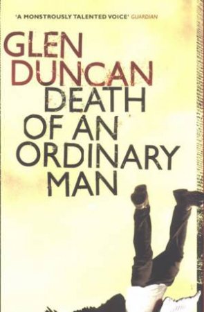 Death Of An Ordinary Man by Glen Duncan