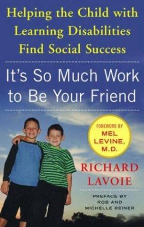 It's So Much Work To Be Your Friend by Richard Lavoie