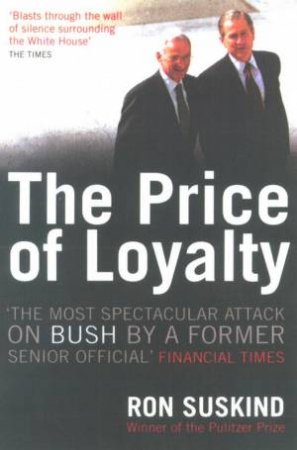 The Price Of Loyalty by Ron Suskind