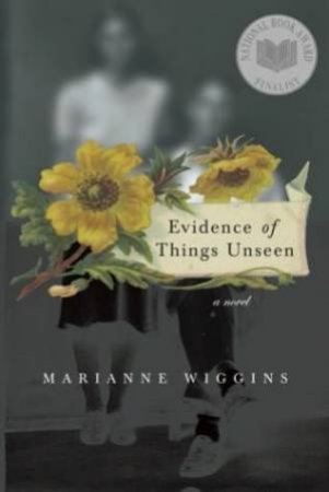 Evidence Of Things Unseen by Marianne Wiggins