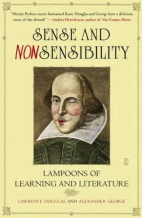 Sense And Nonsensibility: Lampoons Of Learning And Literature by Lawrence Douglas & Alexander George