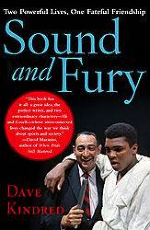 Sound And Fury: Two Powerful Lives, One Fateful Friendship by Dave Kindred