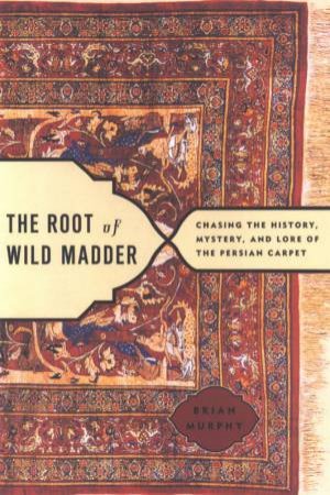 The Root Of Wild Madder by Brian Murphy