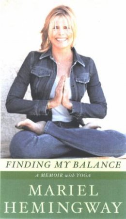 Finding My Balance: A Memoir With Yoga by Mariel Hemingway