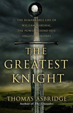 The Greatest Knight by Thomas Asbridge