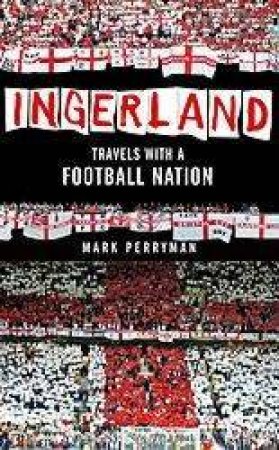 Ingerland: Travels With A Football Nation by Mark Perryman