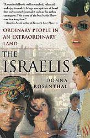 The Israelis: Ordinary People In An Extraordinary Land by Donna Rosenthal