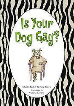 Is Your Dog Gay? by Charles Kreloff & Patty Brown