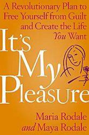 It's My Pleasure by Maria & Maya Rodale