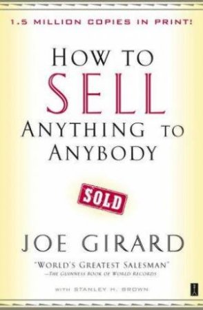 How To Sell Anything To Anybody by Joe Girard