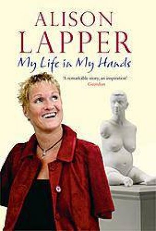 My Life In My Hands by Alison Lapper