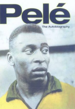 Pele: The Autobiography by Pele