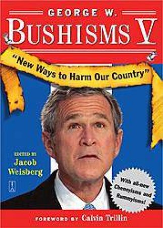 George W Bushisms 5 by Jacob Weisberg