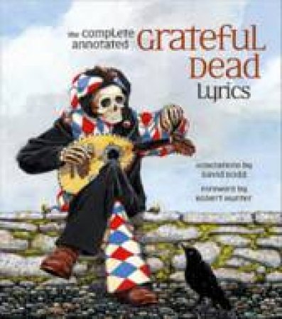 The Complete Annotated Grateful Dead Lyrics by David Dodd